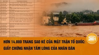 Hơn 14000 trang sao kê của Mặt trận Tổ quốc Giấy chứng nhận tấm lòng của nhân dân  Toàn cảnh 24h [upl. by Einnos]