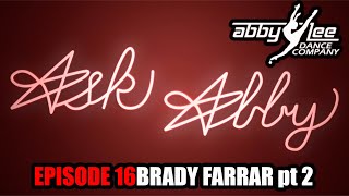 ASK ABBY EPISODE 16  BRADY FARRAR pt2 [upl. by Arrol]