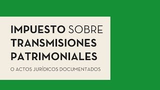 Impuesto sobre transmisiones patrimoniales [upl. by Yttisahc]