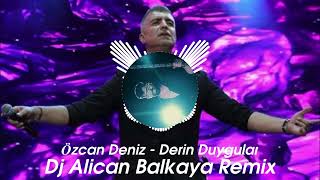 Özcan DenizDerin Duygular Alican Balkaya Remix [upl. by Drexler]