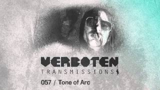 Tone of Arc  Verboten Transmissions 057 [upl. by Ahsekyw]