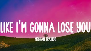 Meghan Trainor  Like Im Gonna Lose You Lyrics  Taylor Swift Bruno Mars Ed Sheeran MIX LYRIC [upl. by Oirevlis]