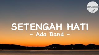 Ada Band  Setengah Hati Lirik [upl. by Neona]