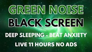 Beat Anxiety With Green Noise Sound To Deep Sleeping In 11 Hours Black Screen Relaxation No Ads [upl. by Sidoma]