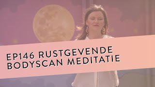 EP 146  Rustgevende Bodyscan Meditatie  Oordeelloze Aandacht Naar Elk Deel Van Je Lichaam [upl. by Eahs]