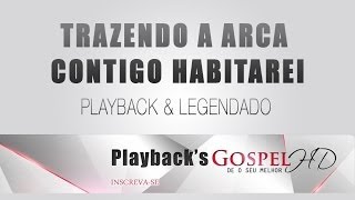 TRAZENDO A ARCA  CONTIGO HABITAREI PLAYBACK amp LEGENDADO [upl. by Nyladnar]