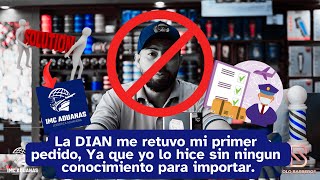 LA DIAN RETUVO MI PEDIDO EN LA ADUANA ¿COMO LIBERAR MI PEDIDO ¿PORQUE ELEGIR IMC ADUANAS [upl. by Inalaeham]