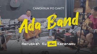 Haruskah Ku Mati Karenamu  ADA BAND Cover CPG [upl. by Courtenay]