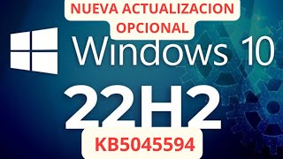 ✅ NUEVA ACTUALIZACION OPCIONAL ✅ WINDOWS 10 22H2 KB5045594 [upl. by Trimble178]