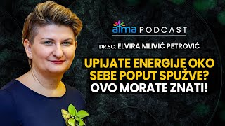 UPIJATE ENERGIJE OKO SEBE POPUT SPUŽVE OVO MORATE ZNATI  DR ELVIRA MLIVIĆ PETROVIĆ PODCAST [upl. by Orlando]