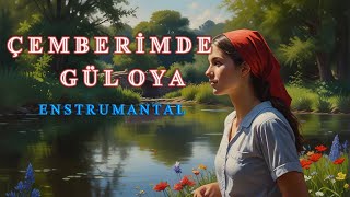 ÇEMBERİMDE GÜL OYA  ENSTRUMANTAL [upl. by Moffitt836]