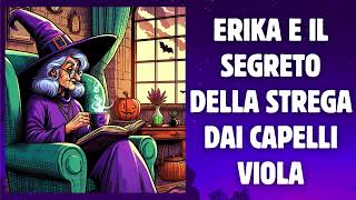 Erika e il Segreto della Strega dai Capelli Viola  Favola  Audiolibro [upl. by Balliol]