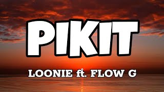 Pikit  Loonie ft Flow G Lyrics [upl. by Arnst]