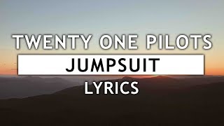 Twenty One Pilots  Jumpsuit Lyrics [upl. by Nymassej567]