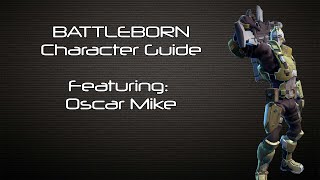 Battleborn  Oscar Mike Character Guide  Battleborn Gameplay [upl. by Reinnej135]