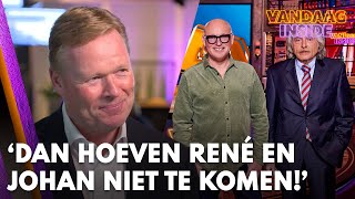 Ronald Koeman Als ik afscheid neem hoeven Johan en René van mij niet te komen  VANDAAG INSIDE [upl. by Nirej187]