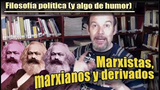 FILOSOFÍA POLÍTICA y algo de humor MARXISTAS MARXIANOS y derivados [upl. by Niras137]