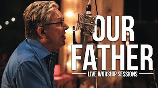 Don Moen  Our Father  Live Worship Sessions [upl. by Chalmer]