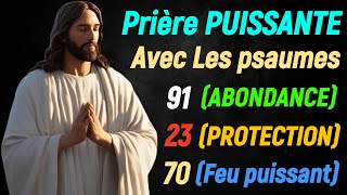 Prière PUISSANTE AVEC PSAUME 91Abondance PSAUME 23Protection PSAUME 70Feu Puissant [upl. by Ennaoj]