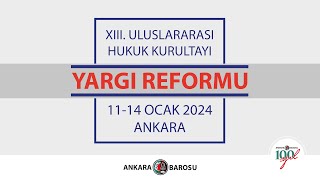 XIII ULUSLARARASI HUKUK KURULTAYI quotYARGI REFORMUquot 1114 OCAK 2024 ANKARA  3 gün [upl. by Ailedroc]