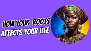 HOW YOUR ROOTS AFFECTS YOUR LIFE [upl. by Zetrom]