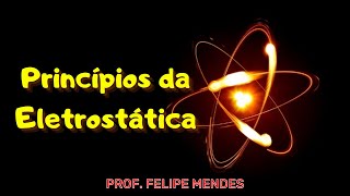 Princípios da Eletrostática [upl. by Nosemyaj804]