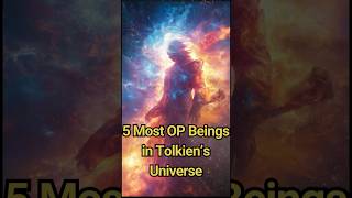 5 Most OP Beings in Tolkien’s Universe lotr tolkien silmarillion ringsofpower amazon [upl. by Aknahs]