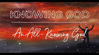 Knowing an All Knowing God [upl. by Nnaael]