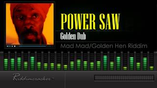 Power Saw  Golden Dub Mad MadGolden Hen Riddim [upl. by Shields]