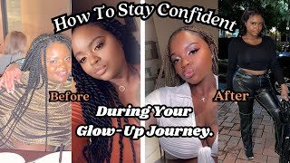 How To Stay Confident During Your GlowUp Journey [upl. by Narrat]