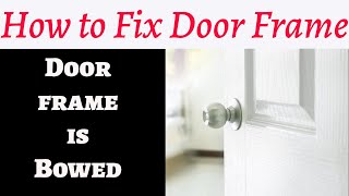 How to Fix Door Frame Bowed in the Middle [upl. by Oicinoid]