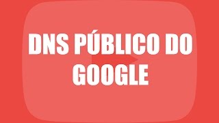 Como utilizar o DNS público do Google [upl. by Georgia340]