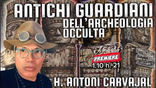 ANTICHI GUARDIANI DELL’ARCHEOLOGIA OCCULTA  con H ANTONI CARVAJAL [upl. by Faxun]