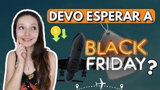 Vale a pena esperar a Black Friday para comprar passagens e pacotes de viagemquot [upl. by Levins443]