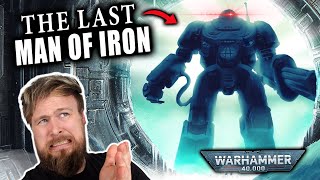 What Happened To The Last Man Of Iron  Warhammer 40K Lore [upl. by Ordisi]