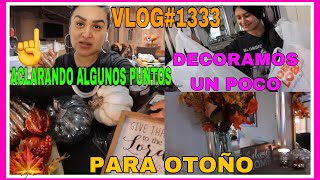 VLOG1333ACLARANDO ALGUNOS PUNTOS☝️Y YA SE LO Q VAN A DECIR🙄DECORAMOS UN POCO DE OTOÑO🍁 [upl. by Eladnek]