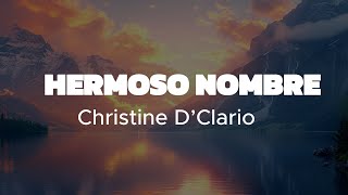 Hermoso Nombre  Christine D’Clario Video letra El nombre de Jesús mi Rey Nada se iguala a Él [upl. by Reta]