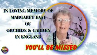 💐IN LOVING MEMORY OF MARGARET EAST of 🌺ORCHIDS amp GARDEN IN ENGLAND🌺 😘YOULL BE MISSED🥀 [upl. by Thayne]