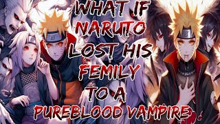 What If Naruto Lost His Family to a Pureblood Vampire [upl. by Jenelle]