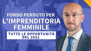 Fondo perduto per l’imprenditoria femminile tutte le opportunità del 2022 [upl. by Uuge]