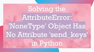 Solving the AttributeError NoneType Object Has No Attribute sendkeys in Python [upl. by Nawram403]