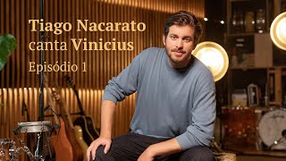 Tiago Nacarato canta Vinicius  Episódio 1 [upl. by Sinylg]