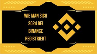 Wie man sich 2024 bei Binance registriert SchrittfürSchrittAnleitung [upl. by Hedelman]