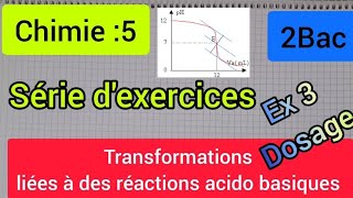 transformations liées à des réactions acido basiques  dosage exercice 3  2 bac الثانية بكالوريا [upl. by Monroy]