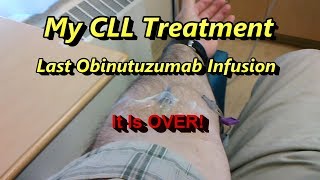 My CLL Treatment LAST Obinutuzumab Infusion  IT IS OVER [upl. by Lainahtan]