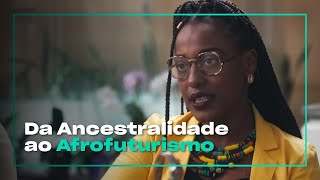 Da Ancestralidade Ao Afrofuturismo  O que querem as Mulheres [upl. by Zerla]