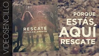 Rescate  Porque estás aquí Videosencillo [upl. by Hum]