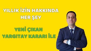 YILLIK İZİN HAKKINDA HER ŞEY  YENİ ÇIKAN YARGITAY KARARI İLE [upl. by Aday]