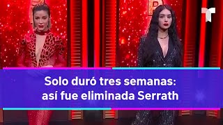 La Casa de los Famosos 4  Solo duró tres semanas así fue eliminada Serrath [upl. by Kuehnel]