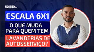 Escala 6x1  O Que muda para quem tem Lavanderias de Autosserviço [upl. by Schramke]